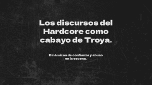 Los discursos del Hardcore y abuso en la escena.